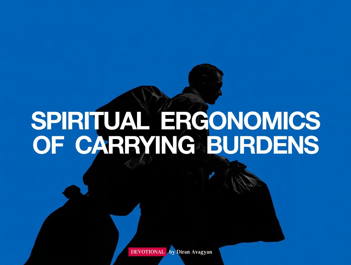 SPIRITUAL ERGONOMICS OF CARRYING BURDENS: BY DIRAN AVAGYAN
