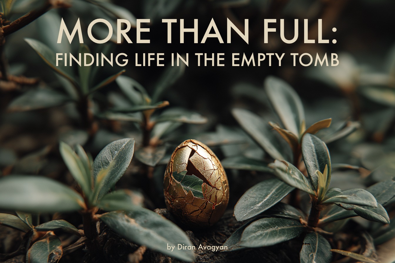 MORE THAN FULL: FINDING LIFE IN THE EMPTY TOMB - DIRAN AVAGYAN