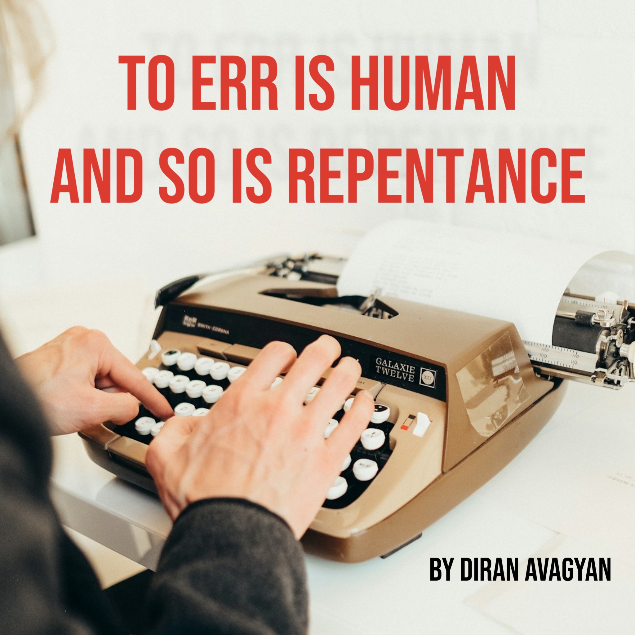 TO ERR IS HUMAN AND SO IS REPENTANCE: BY DIRAN AVAGYAN