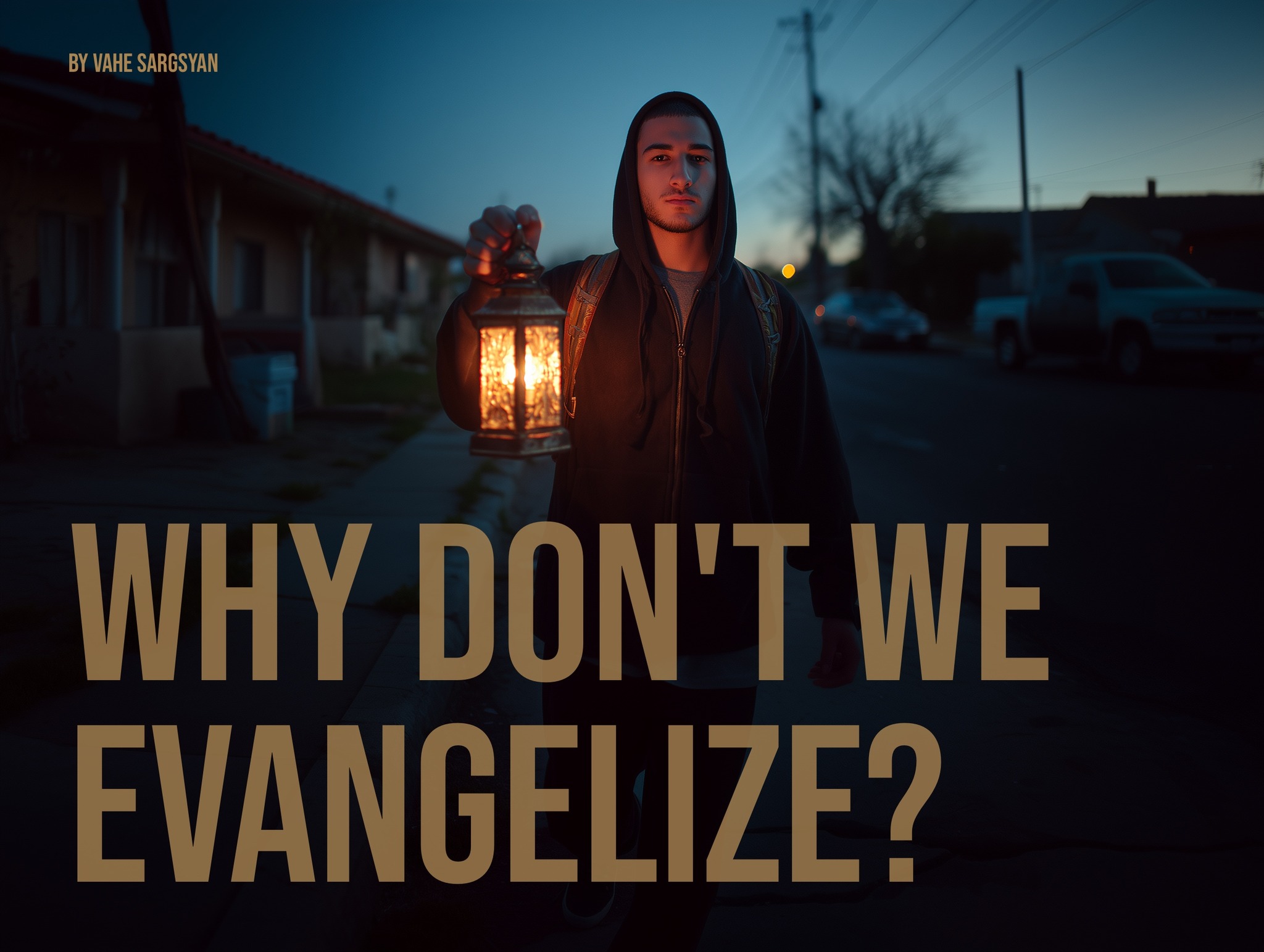 Why Don’t We Evangelize? By Vahe Sargsyan
