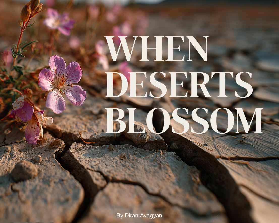 WHEN DESERTS BLOSSOM: By Diran Avagyan